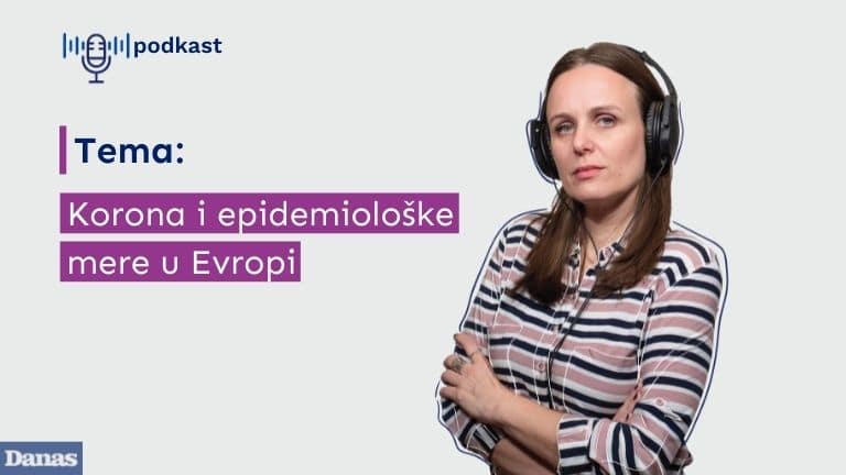 Danas podkast: Korona i epidemiološke mere u Evropi 1
