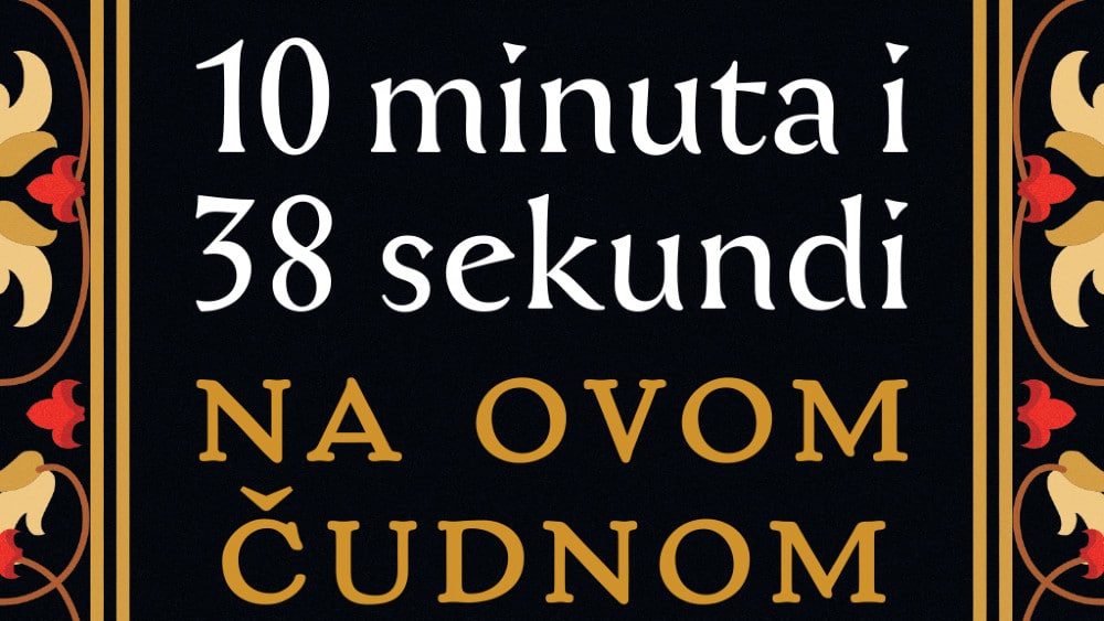 Deset minuta i 38 sekundi u ovom čudnom svetu 1 Deset minuta i 38 sekundi u ovom čudnom svetu 1