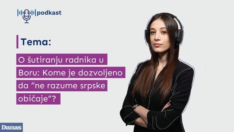 Danas podkast: O šutiranju radnika u Boru - kome je dozvoljeno da "ne razume srpske običaje"? 1