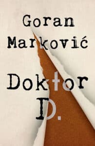 Umesto filma "Doktor D." Gorana Markovića čije je snimanje skandalozno odbijeno, pred publiku danas stiže istoimeni roman u izdanju "Lagune" 2 Umesto filma "Doktor D." Gorana Markovića čije je snimanje skandalozno odbijeno, pred publiku danas stiže istoimeni roman u izdanju "Lagune" 2
