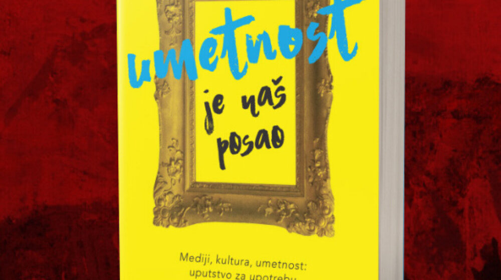 „Umetnost je naš posao“:Vodič u (ne)mogućoj misiji - Kako sačuvati umetnost u 21. veku 1