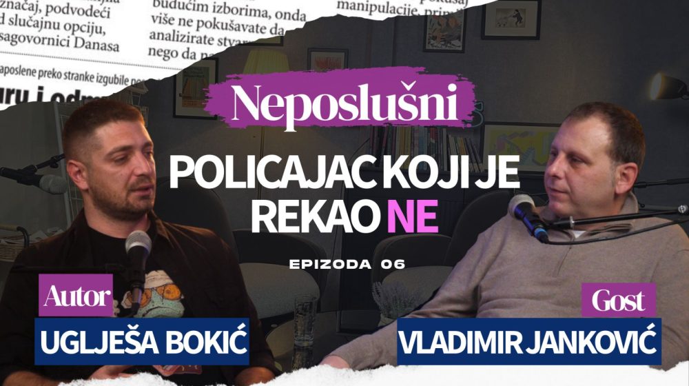 (VIDEO) Podkast „Neposlušni“- Gost šeste epizode bivši potpukovnik policije Vladimir Janković: Mi nismo neposlušni, mi smo precrtani 1