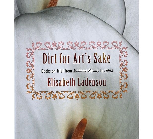 Prošlost je strana zemlja: O knjizi Elisabet Ladenson "Dirt for Art’s Sake. Books on Trial from Madame Bovary to Lolita" 1