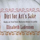 Prošlost je strana zemlja: O knjizi Elisabet Ladenson "Dirt for Art’s Sake. Books on Trial from Madame Bovary to Lolita" 4