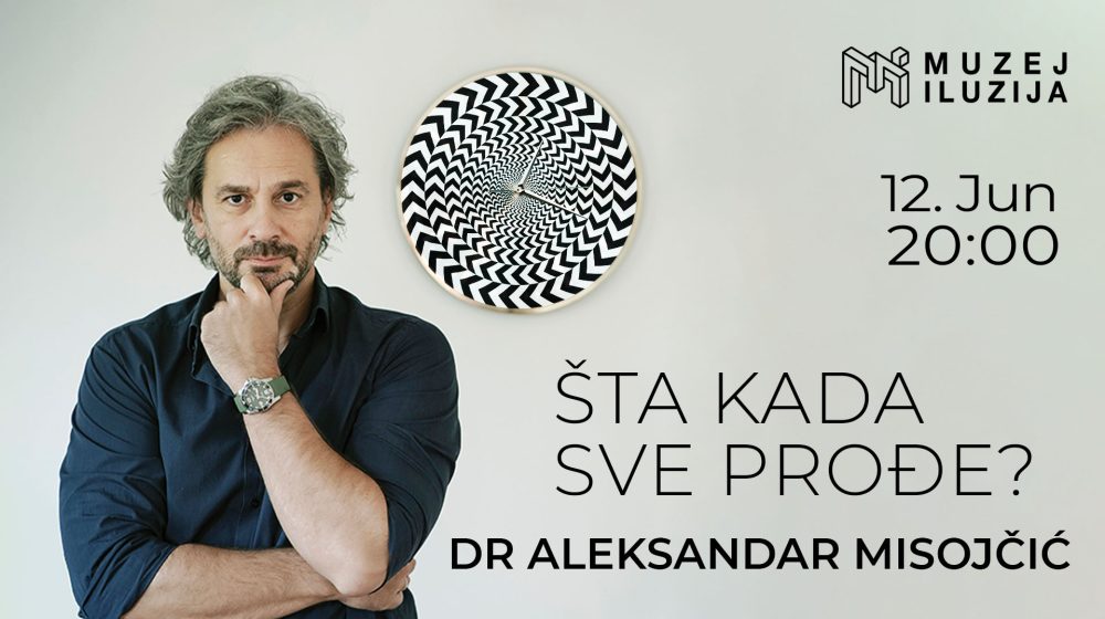 Šta kada sve prođe? - odgovara dr Aleksandar Misojčić u Muzeju iluzija 8