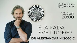 Šta kada sve prođe? – odgovara dr Aleksandar Misojčić u Muzeju iluzija